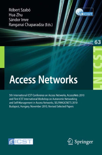 Access Networks: 5th International ICST Conference on Access Networks, AccessNets 2010 and First ICST International Workshop on Autonomic Networking and Self-Management in Access Networks, SELFMAGICNETS 2010, Budapest, Hungary, November 3-5, 2010, Revised Selected Papers