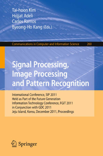 Signal Processing, Image Processing and Pattern Recognition: International Conference, SIP 2011, Held as Part of the Future Generation Information Technology Conference FGIT 2011, in Conjunction with GDC 2011, Jeju Island, Korea, December 8-10, 2011. Proceedings