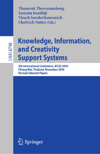 Knowledge, Information, and Creativity Support Systems: 5th International Conference, KICSS 2010, Chiang Mai, Thailand, November 25-27, 2010, Revised Selected Papers