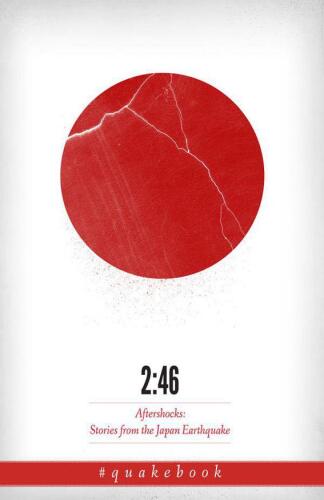 2:46 Aftershocks: Stories From the Japan Earthquake; The Quakebook 午後2時46分すべてが変わった    