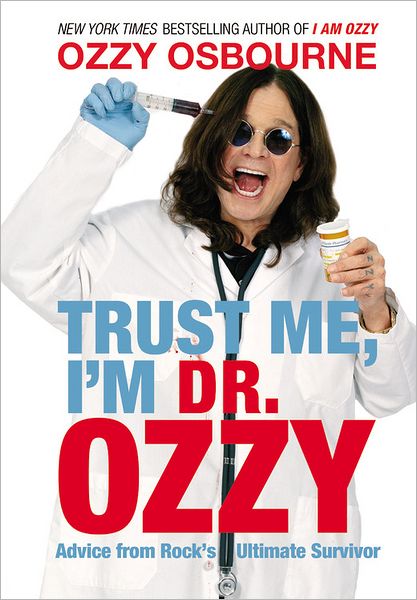 Trust Me, I'm Dr. Ozzy: Advice from Rock's Ultimate Survivor