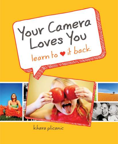 Your Camera Loves You: Learn to Love It Back