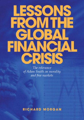 Lessons From the Global Financial Crisis: The Relevance of Adam Smith on Morality and Free Markets