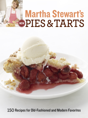 Martha Stewart's New Pies and Tarts: 150 Recipes for Old-Fashioned and Modern Favorites