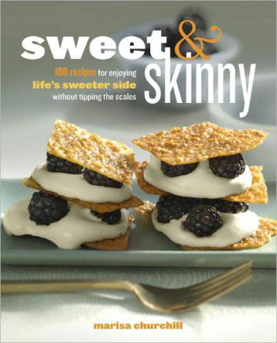 Sweet & Skinny: 100 Recipes for Enjoying Life's Sweeter Side Without Tipping the Scales