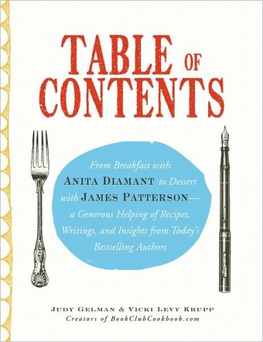 Table of Contents: From Breakfast With Anita Diamant to Dessert With James Patterson - a Generous Helping of Recipes, Writings and Insights From Today's Bestselling Authors