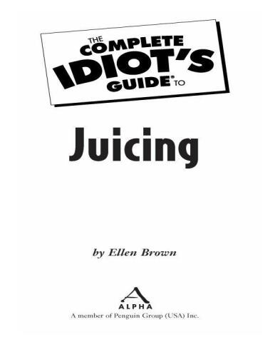 The Complete Idiot's Guide to Juicing