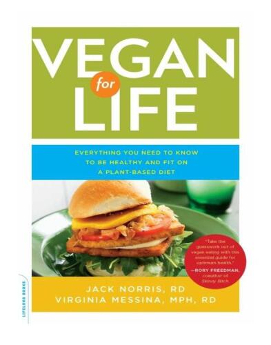 Vegan for Life: Everything You Need to Know to Be Healthy and Fit on a Plant-Based Diet