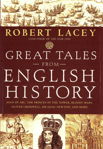 Great Tales From English History: Joan of Arc, the Princes in the Tower, Bloody Mary, Oliver Cromwell, Sir Isaac Newton, and More