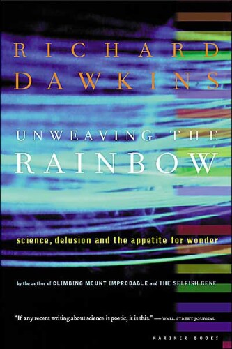 Unweaving the Rainbow: Science, Delusion and the Appetite for Wonder