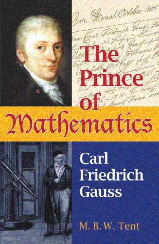 The Prince of Mathematics. Carl Friedrich Gauss