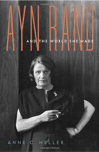 Ayn Rand and the World She Made