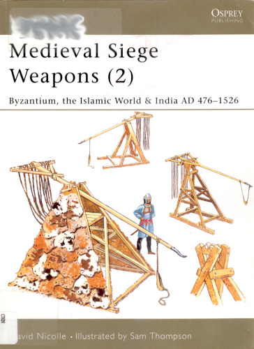 Medieval siege weapons 2 - Byzantium, the islamic world & India 476-1526 ad