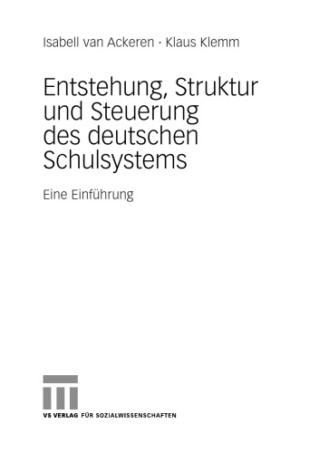 Entstehung, Struktur und Steuerung des deutschen Schulsystems: Eine Einführung