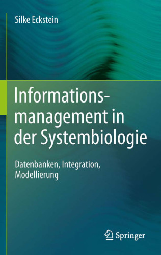 Informationsmanagement in der Systembiologie: Datenbanken, Integration, Modellierung