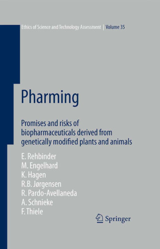 Pharming: Promises and risks of Biopharmaceuticals derived from genetically modified plants and animals (Ethics of Science and Technology Assessment)