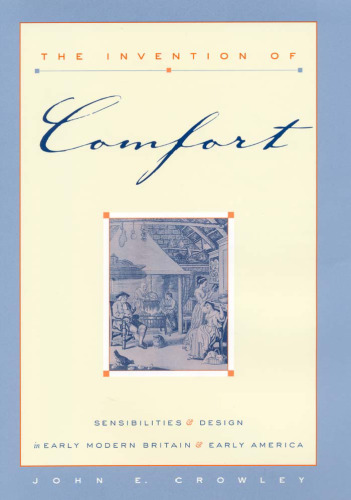 The invention of comfort: sensibilities & design in early modern Britain & early America