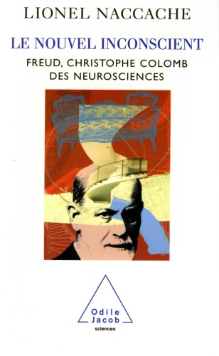 Le nouvel inconscient : Freud, Christophe Colomb des neurosciences