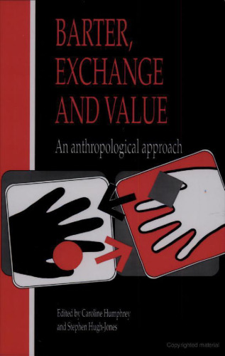 Barter, Exchange and Value: An Anthropological Approach