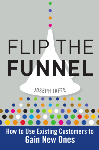 Flip the Funnel: How to Use Existing Customers to Gain New Ones