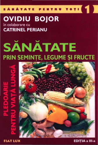 Pledoarie pentru viaţă lungă: sănătate prin seminţe, legume şi fructe