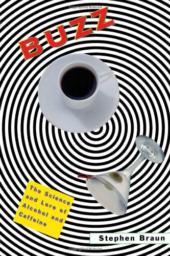 Buzz: The Science and Lore of Alcohol and Caffeine