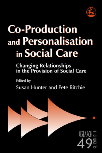 Co-Production and Personalisation in Social Care: Changing Relationships in the Provision of Social Care (Research Highlights in Social Work)