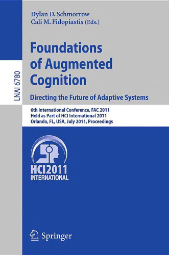 Foundations of Augmented Cognition. Directing the Future of Adaptive Systems: 6th International Conference, FAC 2011, Held as Part of HCI International 2011, Orlando, FL, USA, July 9-14, 2011. Proceedings