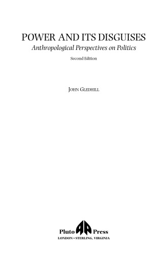 Power And Its Disguises - Second Edition: Anthropological Perspectives on Politics, 2nd Edition (Anthropology, Culture and Society)