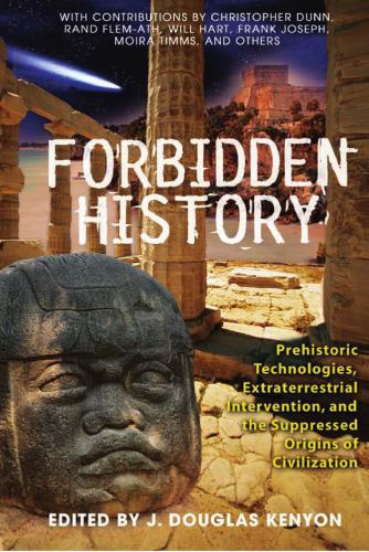 Forbidden history: prehistoric technologies, extraterrestrial intervention, and the suppressed origins of civilization