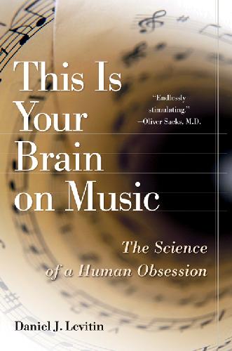 This is Your Brain on Music. Science of a Human Obsession