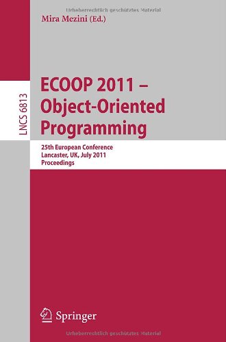 ECOOP 2011 – Object-Oriented Programming: 25th European Conference, Lancaster, Uk, July 25-29, 2011 Proceedings