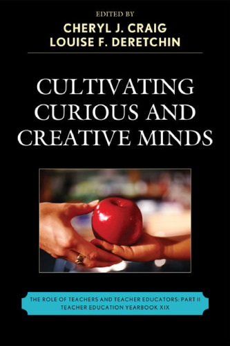 Cultivating Curious and Creative Minds: The Role of Teachers and Teacher Educators, Part II (Teacher Education Yearbook)