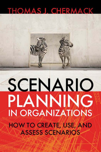 Scenario Planning in Organizations: How to Create, Use, and Assess Scenarios (Organizational Performance)