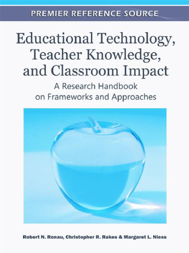 Educational Technology, Teacher Knowledge, and Classroom Impact: A Research Handbook on Frameworks and Approaches