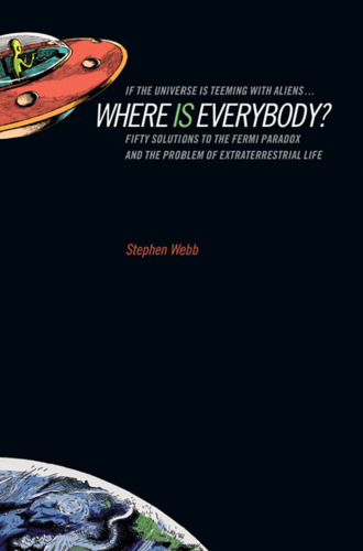 If the universe is teeming with aliens...where is everybody?: fifty solutions to the Fermi paradox and the problem of extraterrestrial life