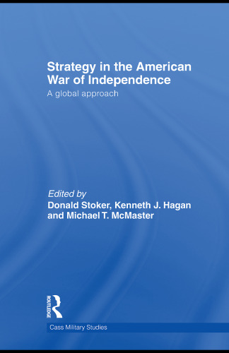 Strategy in the American War of Independence: A Global Approach (Cass Military Studies)