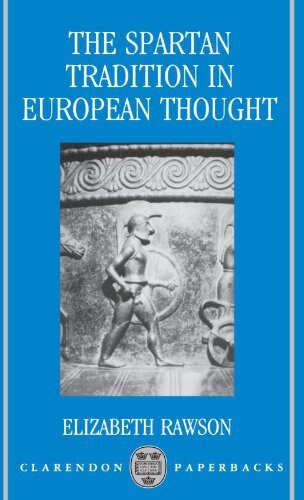 The Spartan Tradition in European Thought (Clarendon Paperbacks)