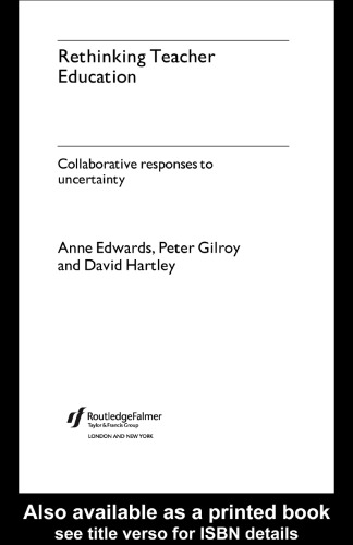 Rethinking Teacher Education: Collaborative Responses to Uncertainty