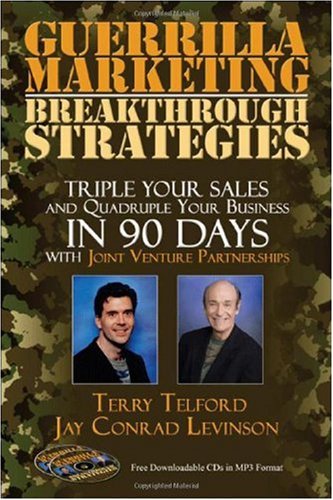 Guerrilla Marketing: Breakthrough Strategies: Triple Your Sales and Quadruple Your Business In 90 Days With Joint Venture Partnerships