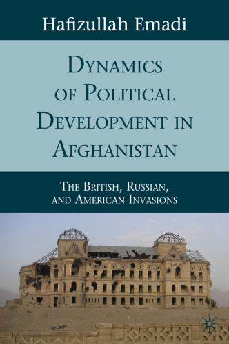 Dynamics of Political Development in Afghanistan: The British, Russian, and American Invasions