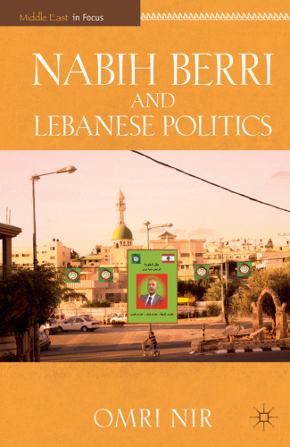 Nabih Berri and Lebanese Politics (The Middle East in Focus)