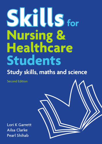 Skills for nursing and healthcare students : study skills, maths, and science, 2nd ed.