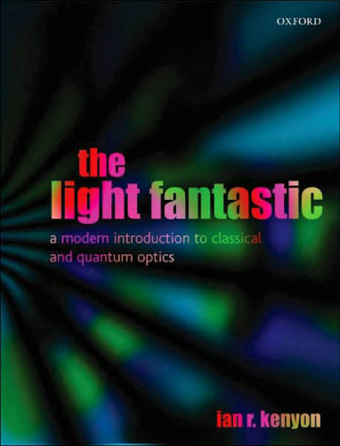 The Light Fantastic: A Modern Introduction to Classical and Quantum Optics