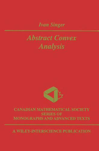 Abstract Convex Analysis (Wiley-Interscience and Canadian Mathematics Series of Monographs and Texts)