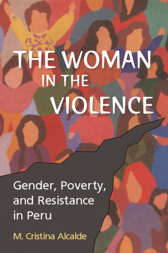 The Woman in the Violence: Gender, Poverty, and Resistance in Peru