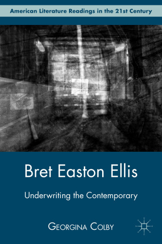 Bret Easton Ellis: Underwriting the Contemporary (American Literature Readings in the 21st Century)