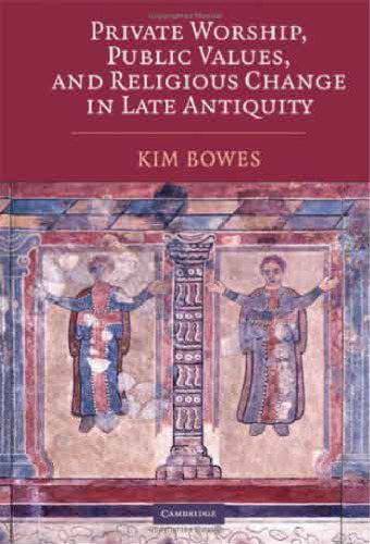 Private Worship, Public Values, and Religious Change in Late Antiquity