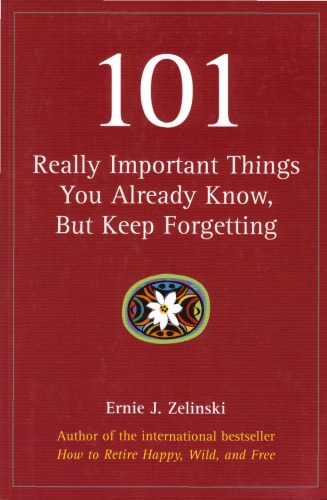 101 Really Important Things You Already Know, But Keep Forgetting