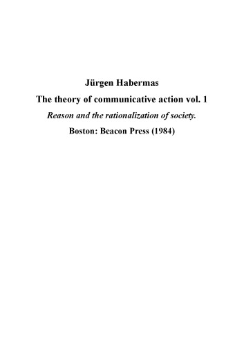 The Theory of Communicative Action, Volume 1: Reason and the Rationalization of Society